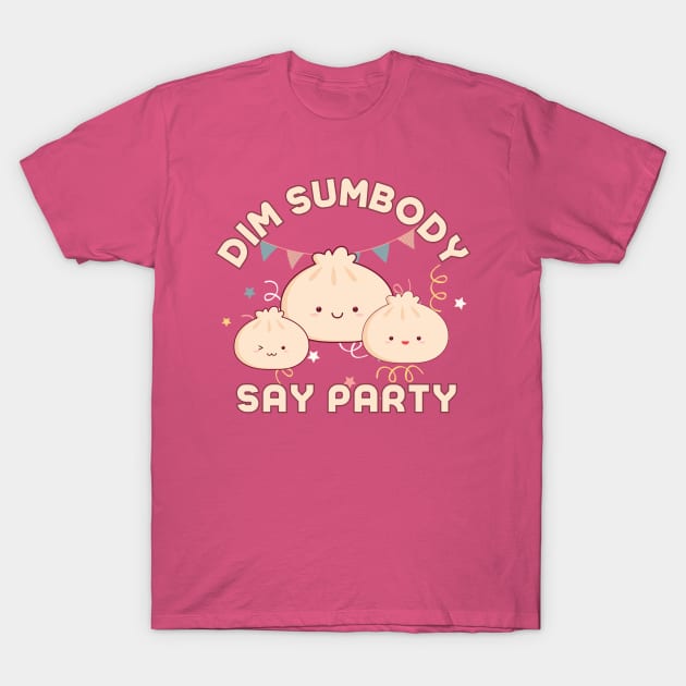 Dim Sumbody Say Party-  Kawaii Dim Sum T-Shirt by Prints.Berry